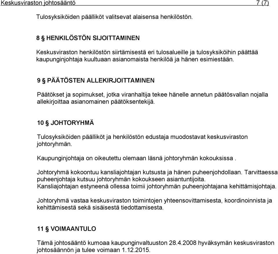 9 PÄÄTÖSTEN ALLEKIRJOITTAMINEN Päätökset ja sopimukset, jotka viranhaltija tekee hänelle annetun päätösvallan nojalla allekirjoittaa asianomainen päätöksentekijä.