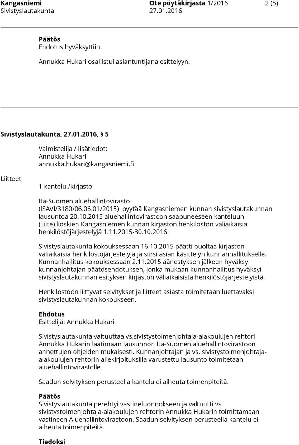 2015 aluehallintovirastoon saapuneeseen kanteluun ( liite) koskien Kangasniemen kunnan kirjaston henkilöstön väliaikaisia henkilöstöjärjestelyjä 1.11.2015-30.10.2016.