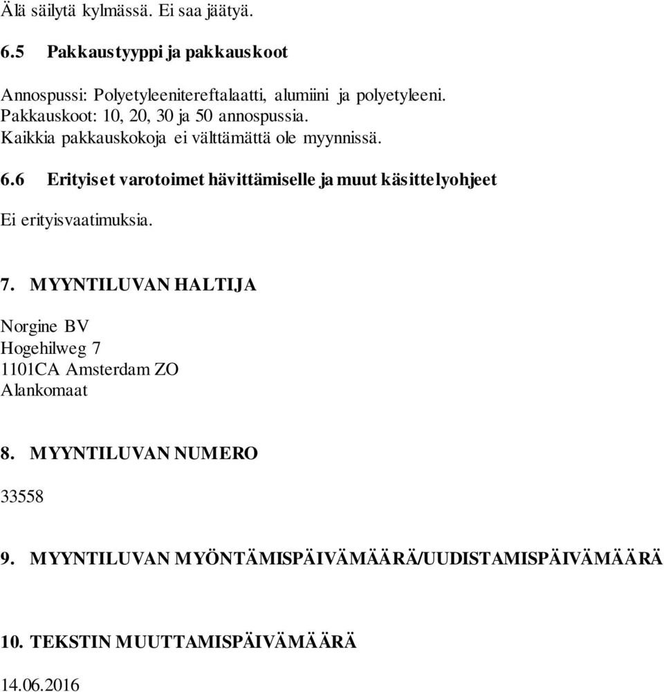 Pakkauskoot: 10, 20, 30 ja 50 annospussia. Kaikkia pakkauskokoja ei välttämättä ole myynnissä. 6.