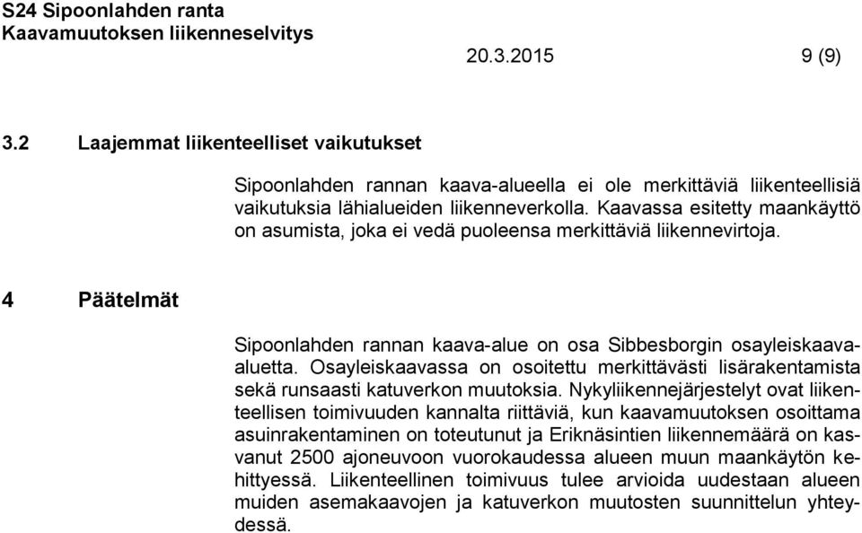 Osayleiskaavassa on osoitettu merkittävästi lisärakentamista sekä runsaasti katuverkon muutoksia.