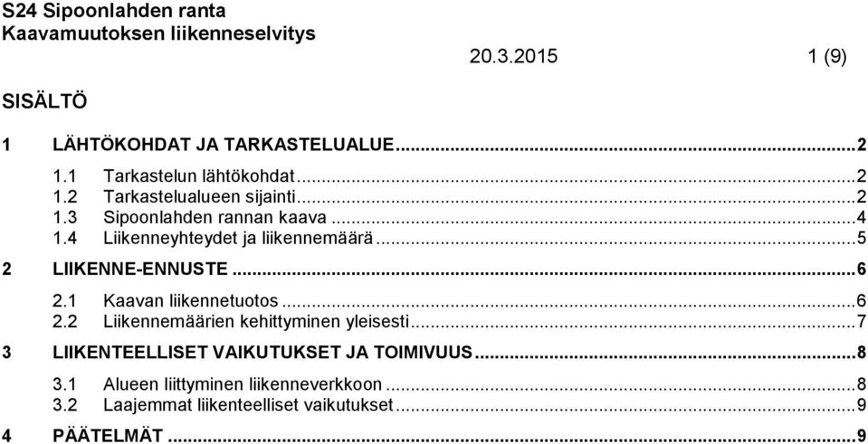 1 Kaavan liikennetuotos... 6 2.2 Liikennemäärien kehittyminen yleisesti.