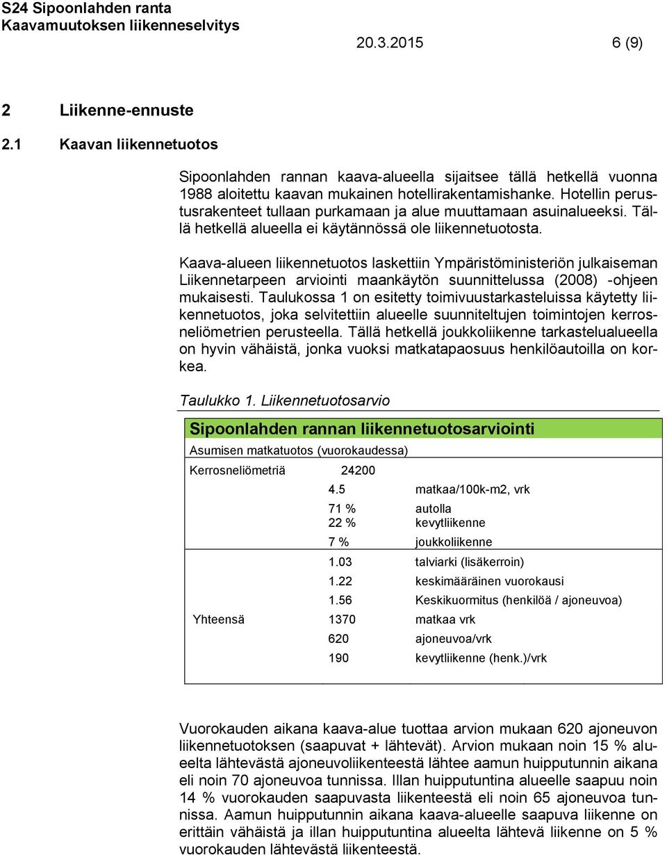 Kaava-alueen liikennetuotos laskettiin Ympäristöministeriön julkaiseman Liikennetarpeen arviointi maankäytön suunnittelussa (2008) -ohjeen mukaisesti.