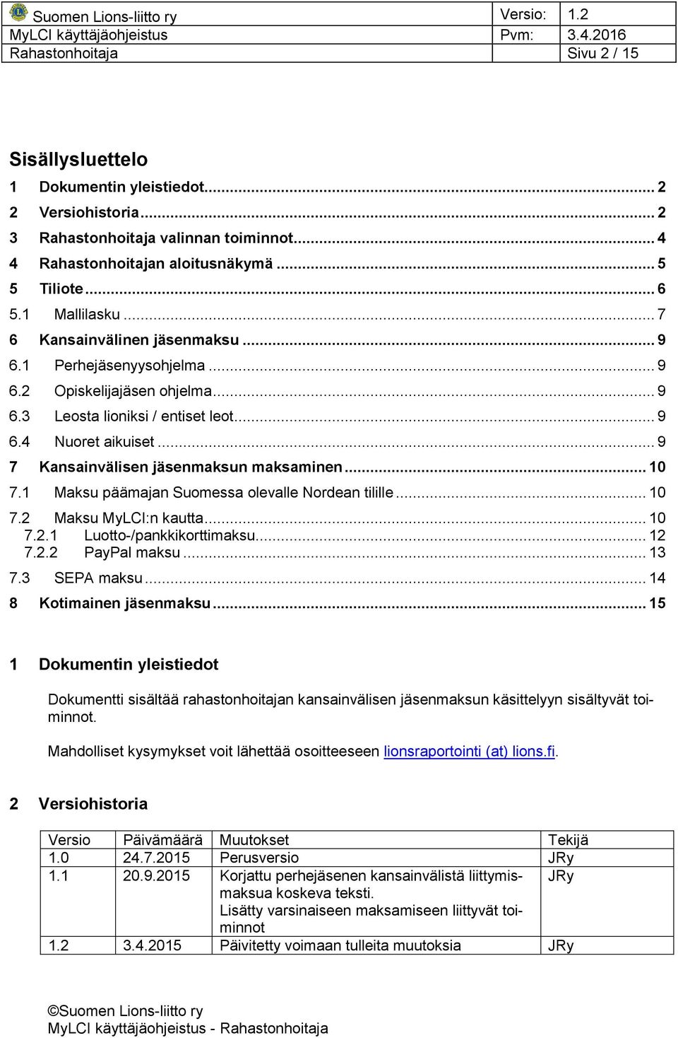 .. 9 7 Kansainvälisen jäsenmaksun maksaminen... 10 7.1 Maksu päämajan Suomessa olevalle Nordean tilille... 10 7.2 Maksu MyLCI:n kautta... 10 7.2.1 Luotto-/pankkikorttimaksu... 12 7.2.2 PayPal maksu.