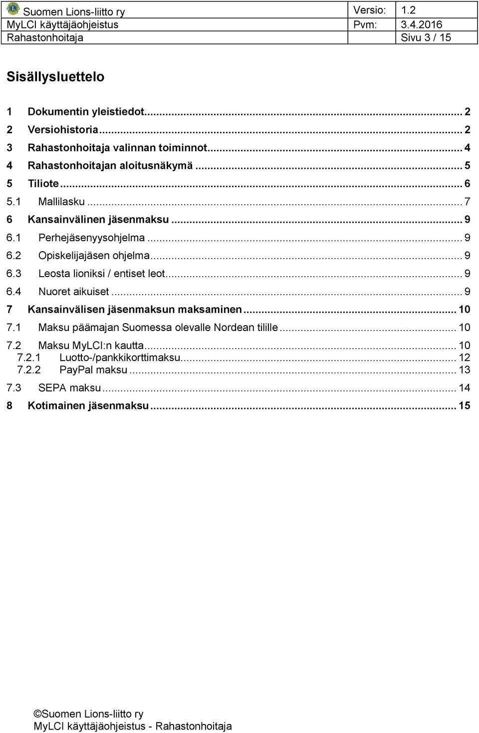 .. 9 6.3 Leosta lioniksi / entiset leot... 9 6.4 Nuoret aikuiset... 9 7 Kansainvälisen jäsenmaksun maksaminen... 10 7.