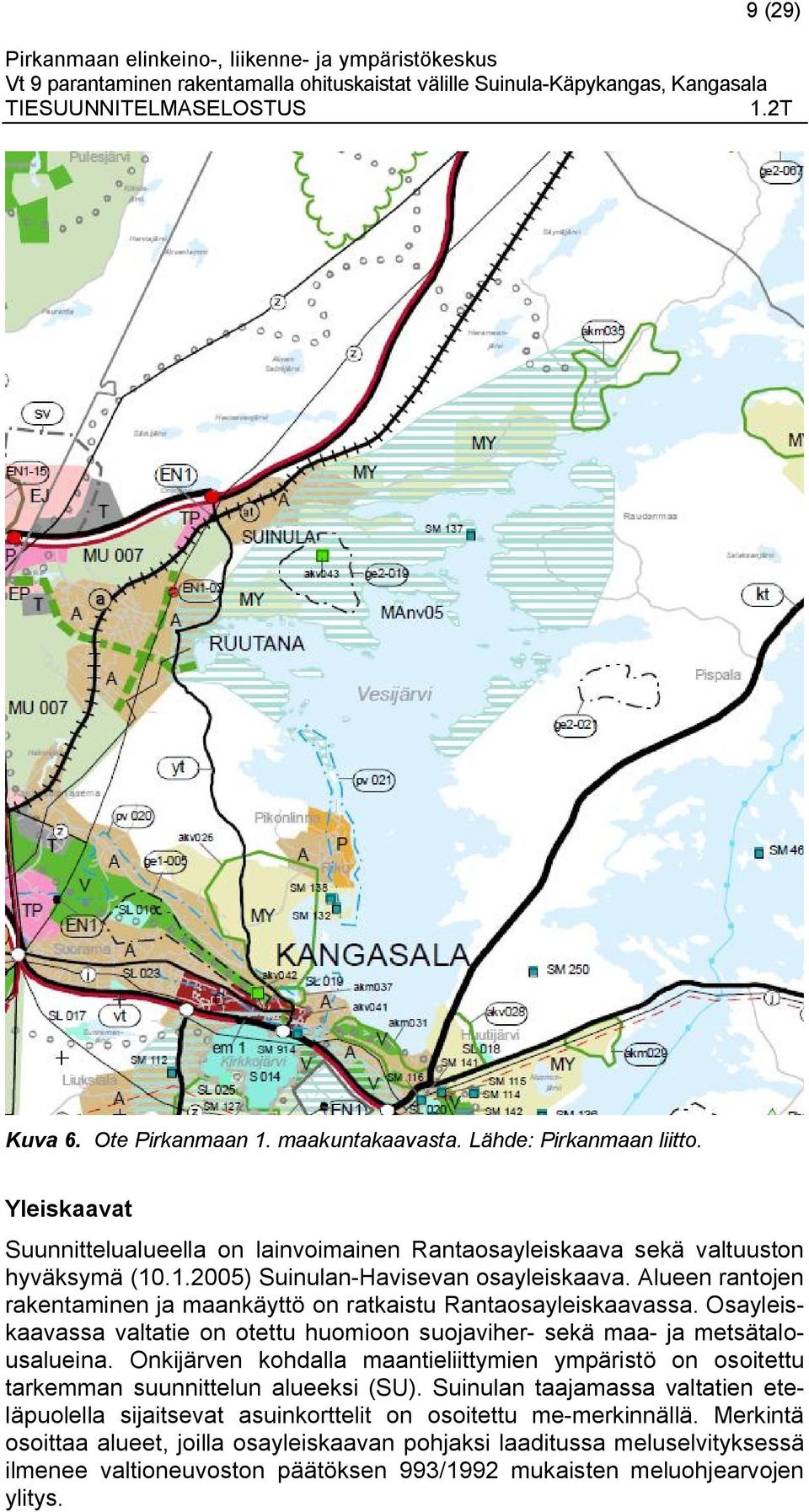 Onkijärven kohdalla maantieliittymien ympäristö on osoitettu tarkemman suunnittelun alueeksi (SU).