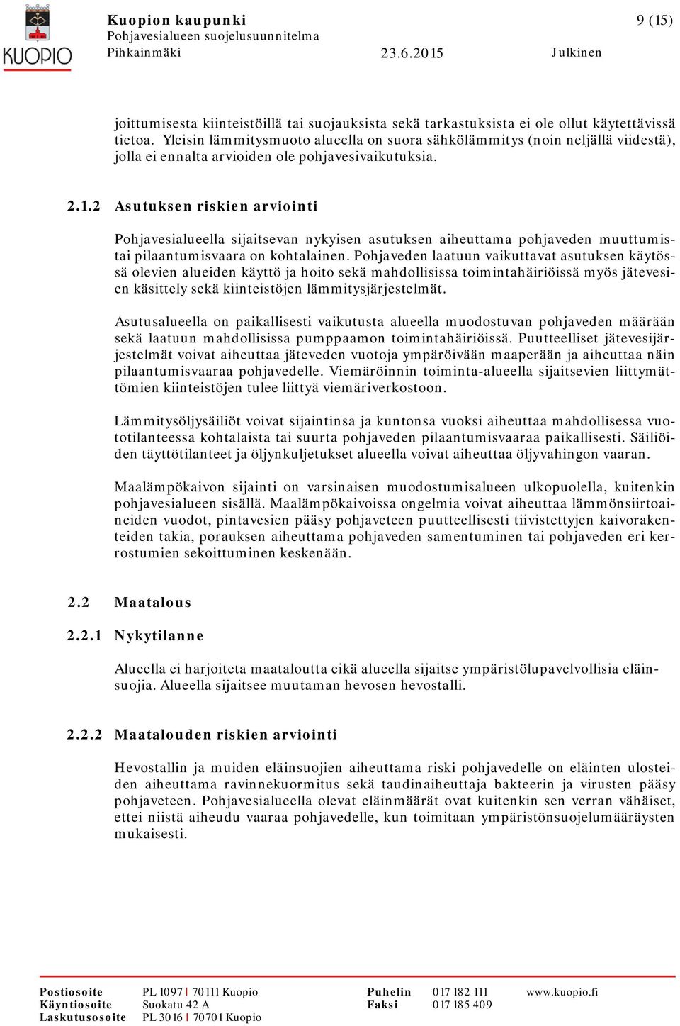 2 Asutuksen riskien arviointi Pohjavesialueella sijaitsevan nykyisen asutuksen aiheuttama pohjaveden muuttumistai pilaantumisvaara on kohtalainen.