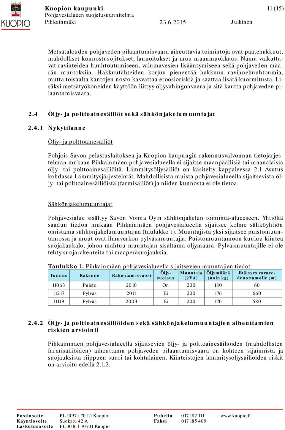 Hakkuutähteiden korjuu pienentää hakkuun ravinnehuuhtoumia, mutta toisaalta kantojen nosto kasvattaa eroosioriskiä ja saattaa lisätä kuormitusta.