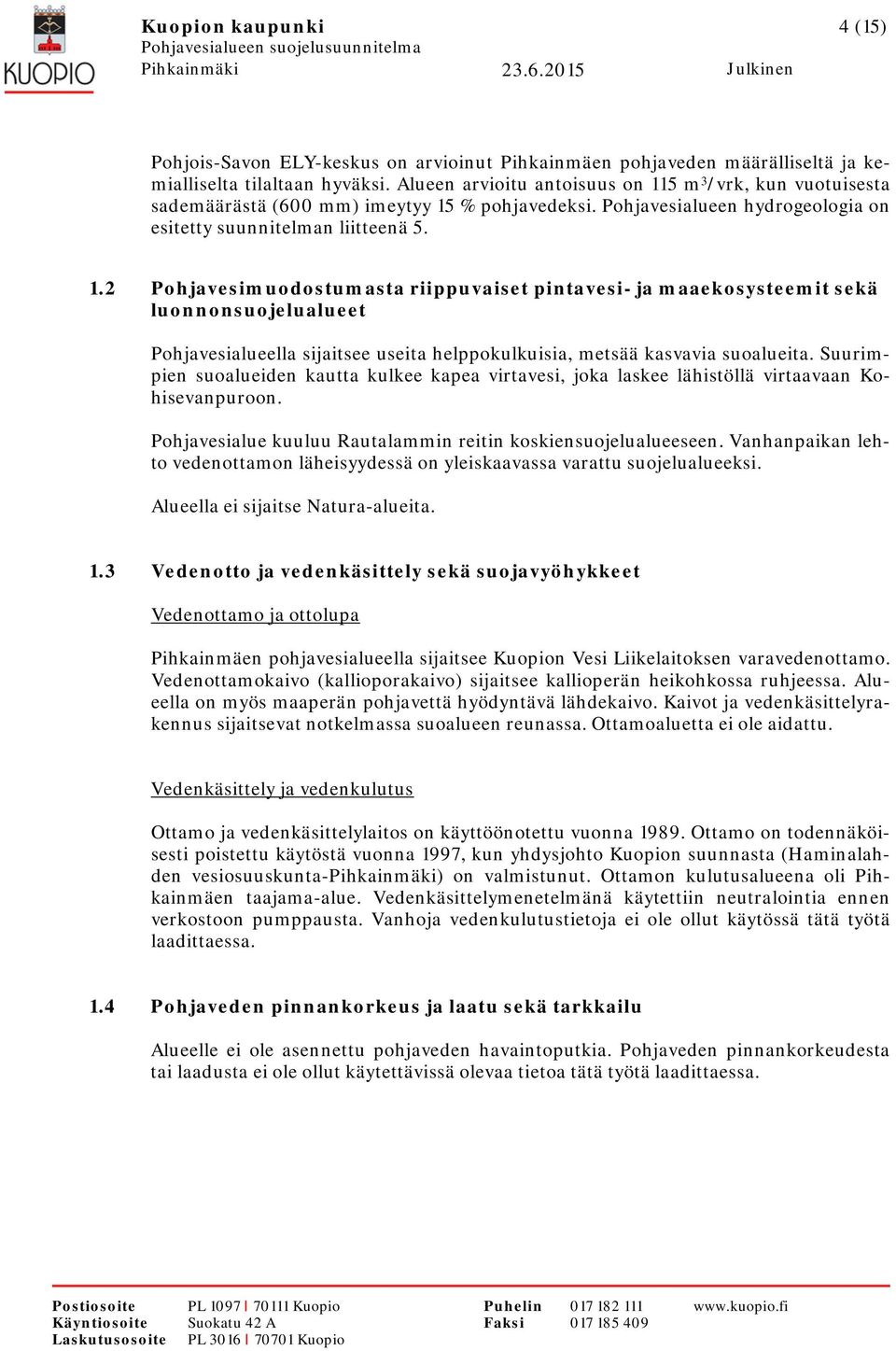 5 m 3 /vrk, kun vuotuisesta sademäärästä (600 mm) imeytyy 15