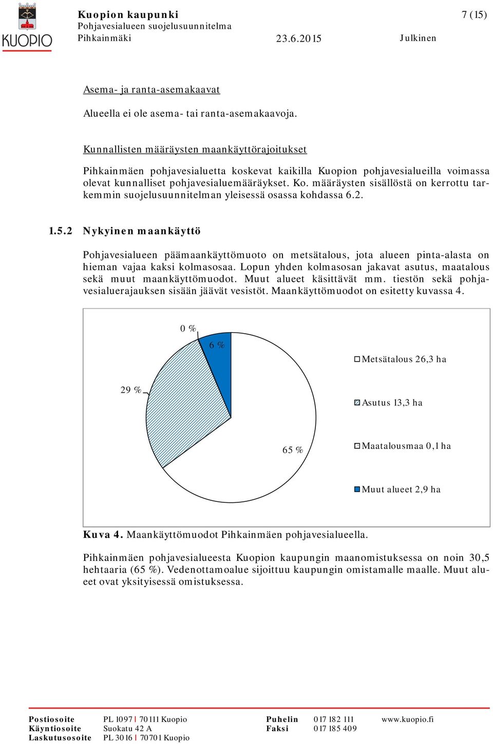 määräysten sisällöstä on kerrottu tarkemmin suojelusuunnitelman yleisessä osassa kohdassa 6.2. 1.5.