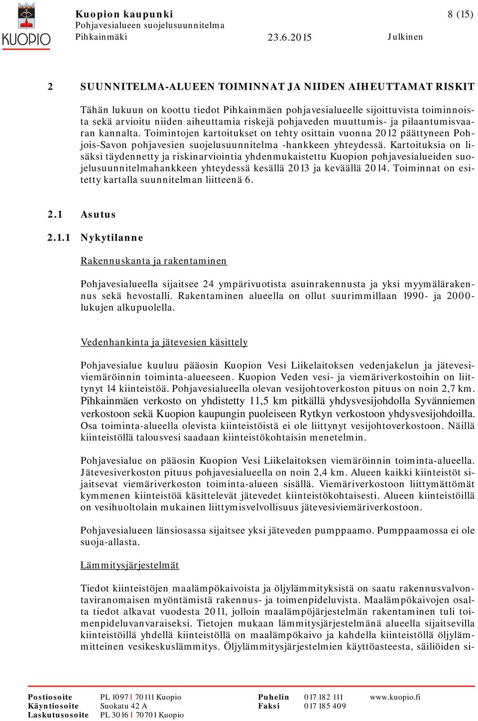 Toimintojen kartoitukset on tehty osittain vuonna 2012 päättyneen Pohjois-Savon pohjavesien suojelusuunnitelma -hankkeen yhteydessä.