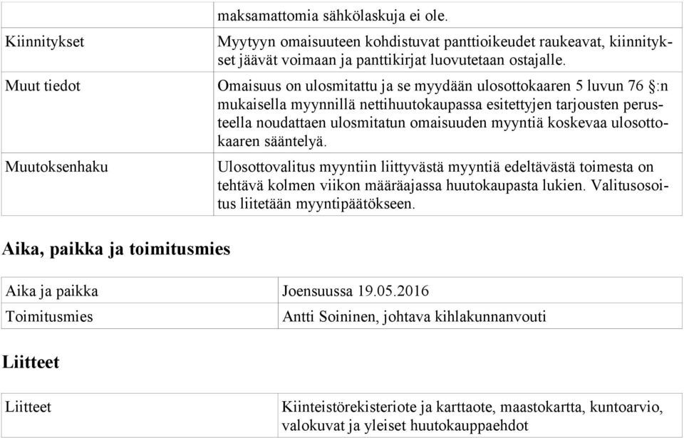 ulosottokaaren sääntelyä. Ulosottovalitus myyntiin liittyvästä myyntiä edeltävästä toimesta on tehtävä kolmen viikon määräajassa huutokaupasta lukien. Valitusosoitus liitetään myyntipäätökseen.