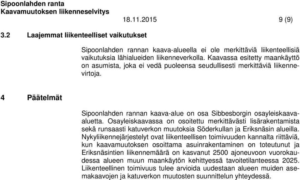 Osayleiskaavassa on osoitettu merkittävästi lisärakentamista sekä runsaasti katuverkon muutoksia Söderkullan ja Eriksnäsin alueilla.