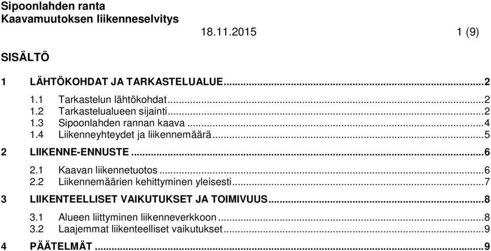 1 Kaavan liikennetuotos... 6 2.2 Liikennemäärien kehittyminen yleisesti.