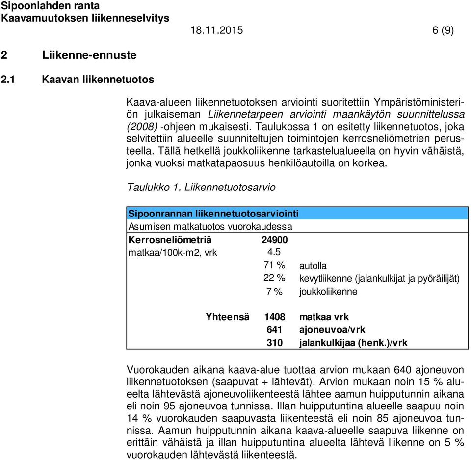 Taulukossa 1 on esitetty liikennetuotos, joka selvitettiin alueelle suunniteltujen toimintojen kerrosneliömetrien perusteella.