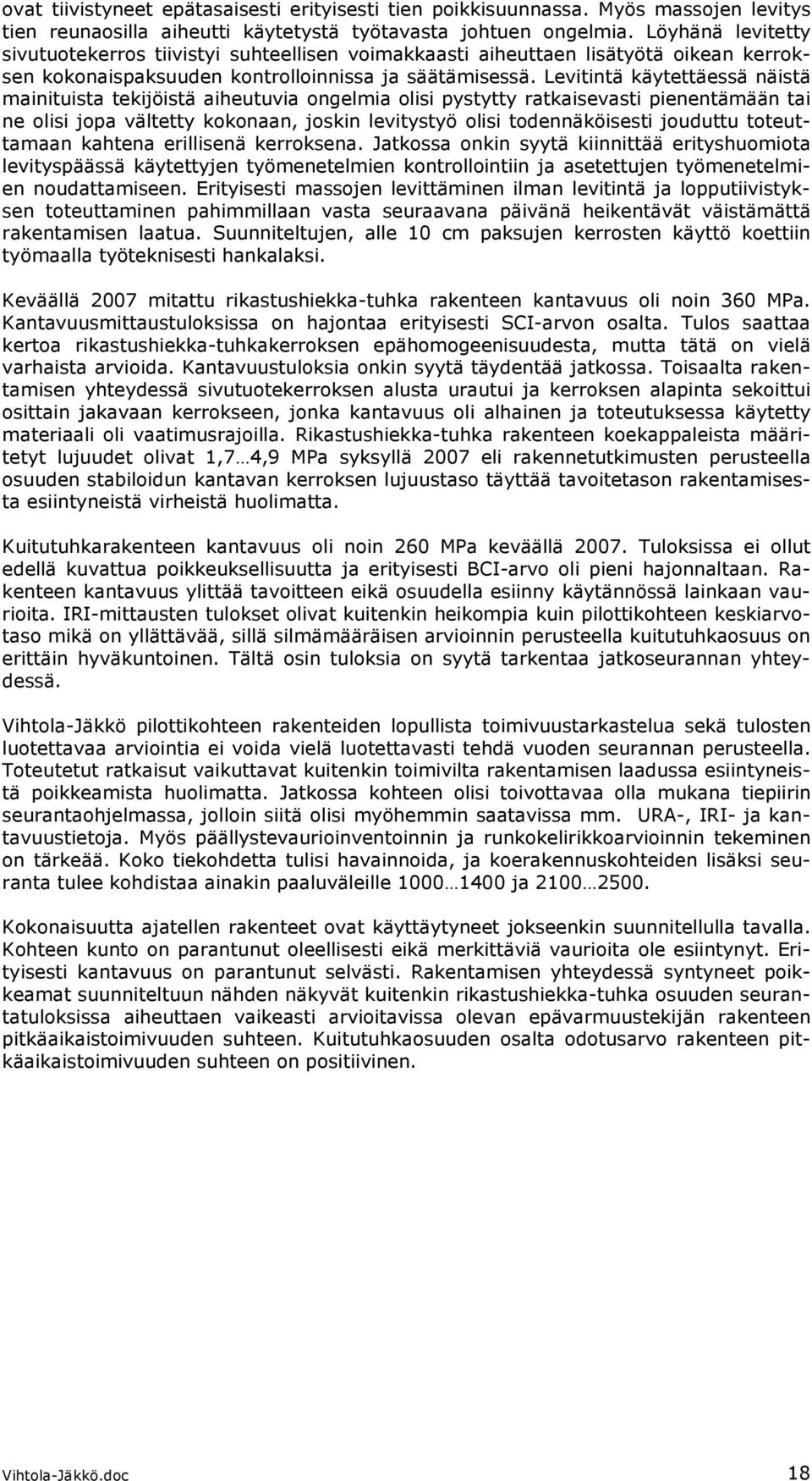 Levitintä käytettäessä näistä mainituista tekijöistä aiheutuvia ongelmia olisi pystytty ratkaisevasti pienentämään tai ne olisi jopa vältetty kokonaan, joskin levitystyö olisi todennäköisesti