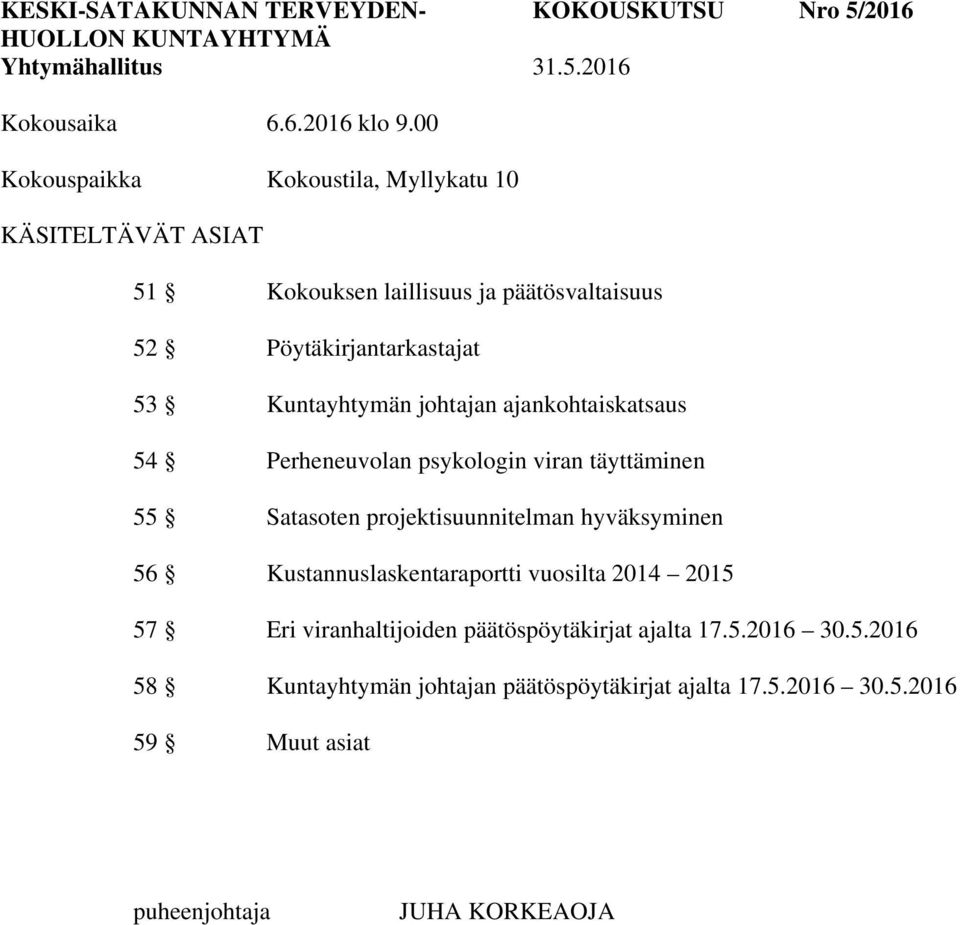 ajankohtaiskatsaus 54 Perheneuvolan psykologin viran täyttäminen 55 Satasoten projektisuunnitelman hyväksyminen 56 Kustannuslaskentaraportti