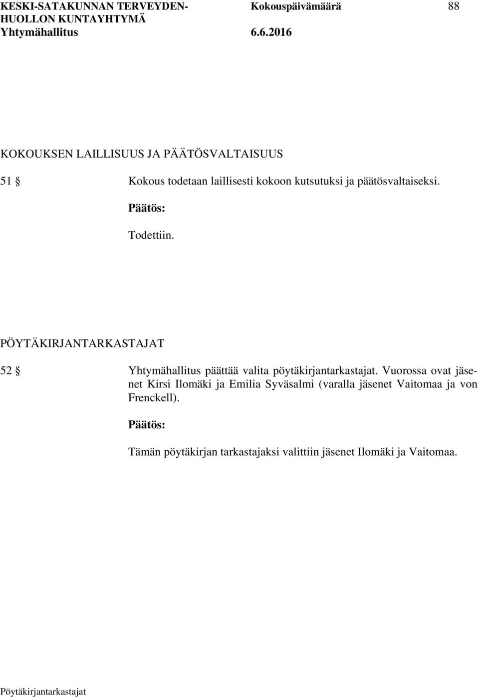 PÖYTÄKIRJANTARKASTAJAT 52 Yhtymähallitus päättää valita pöytäkirjantarkastajat.