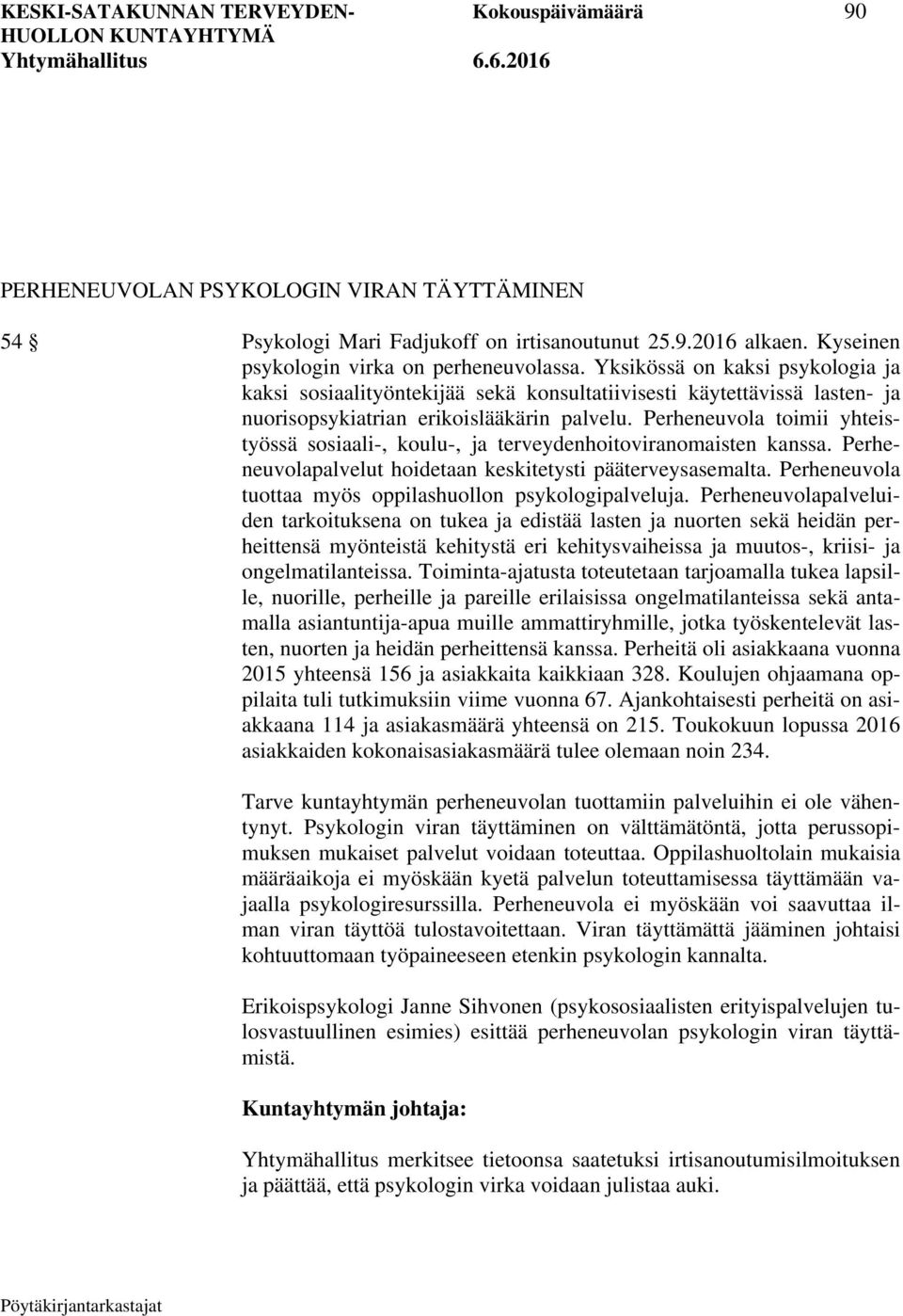 Perheneuvola toimii yhteistyössä sosiaali-, koulu-, ja terveydenhoitoviranomaisten kanssa. Perheneuvolapalvelut hoidetaan keskitetysti pääterveysasemalta.