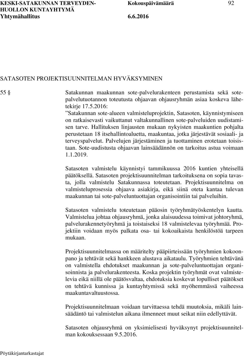 2016: Satakunnan sote-alueen valmisteluprojektin, Satasoten, käynnistymiseen on ratkaisevasti vaikuttanut valtakunnallinen sote-palveluiden uudistamisen tarve.