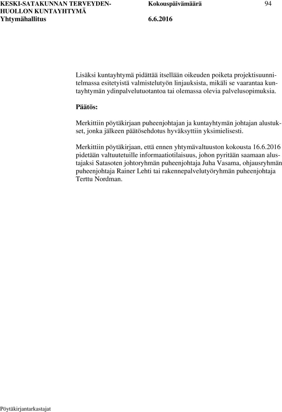 Päätös: Merkittiin pöytäkirjaan puheenjohtajan ja kuntayhtymän johtajan alustukset, jonka jälkeen päätösehdotus hyväksyttiin yksimielisesti.