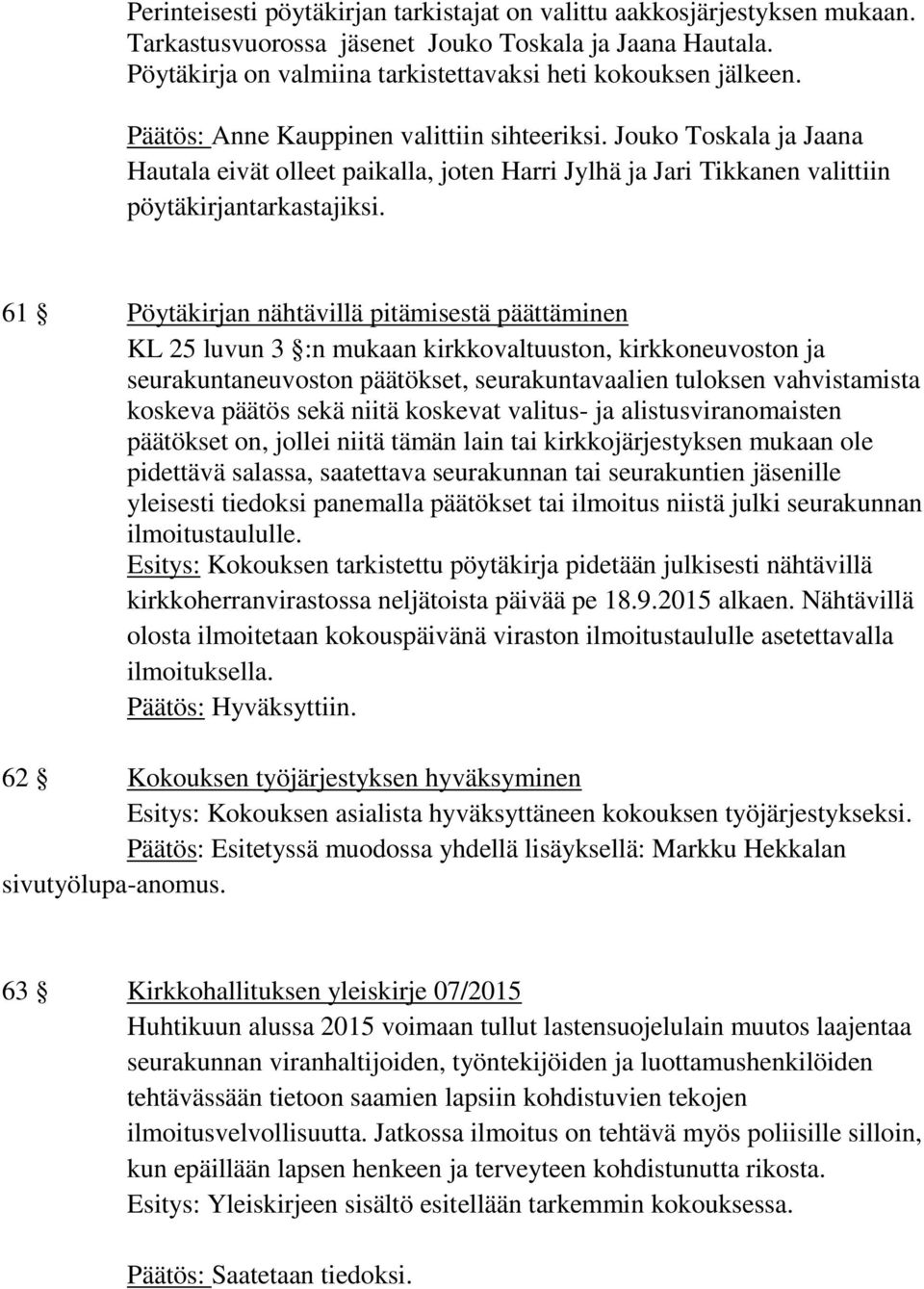 61 Pöytäkirjan nähtävillä pitämisestä päättäminen KL 25 luvun 3 :n mukaan kirkkovaltuuston, kirkkoneuvoston ja seurakuntaneuvoston päätökset, seurakuntavaalien tuloksen vahvistamista koskeva päätös