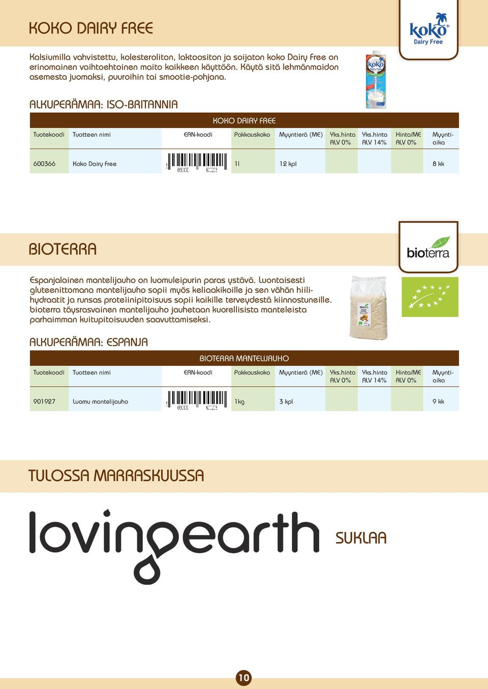 alkuperämaa: Iso-Britannia KOKO DAIRY FREE 600366 Koko Dairy Free 1l 12 kpl 8 kk BIOTERRA Espanjalainen mantelijauho on luomuleipurin paras ystävä.