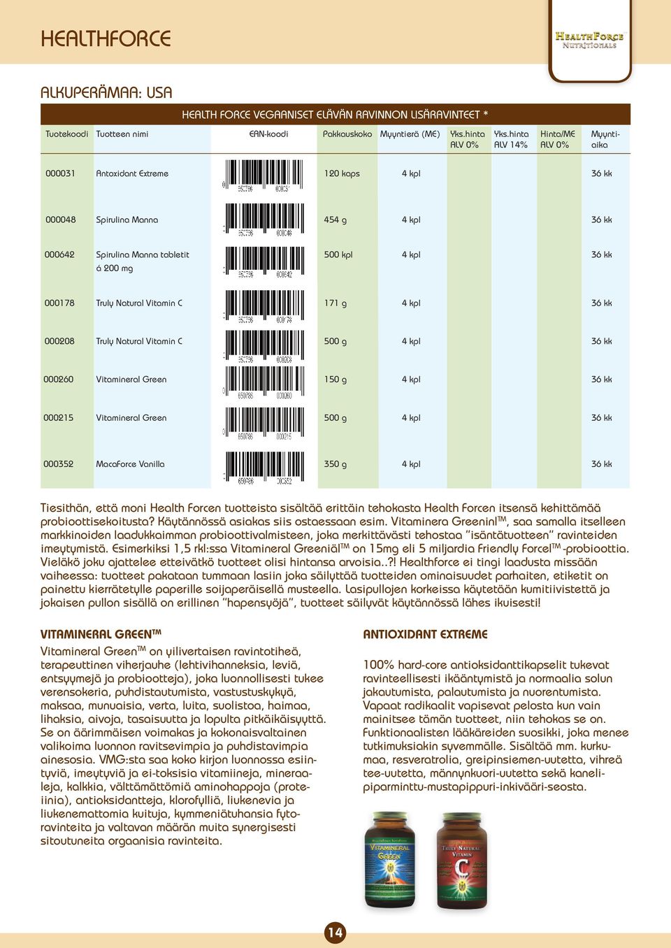 Forcen tuotteista sisältää erittäin tehokasta Health Forcen itsensä kehittämää probioottisekoitusta? Käytännössä asiakas siis ostaessaan esim.