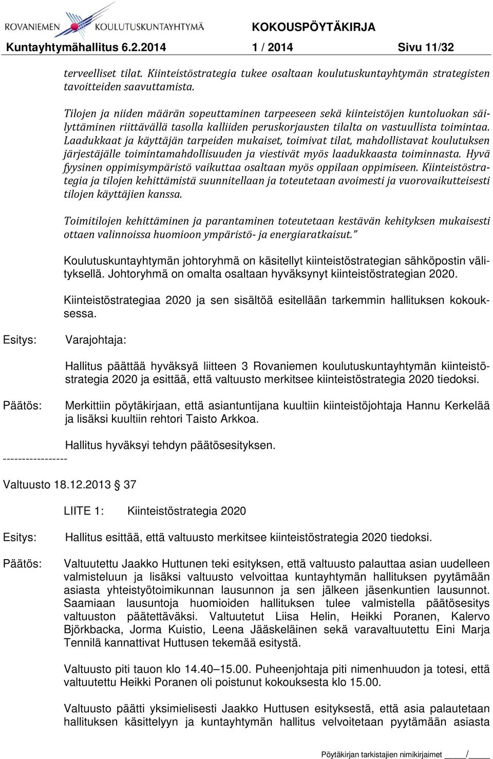 Laadukkaat ja käyttäjän tarpeiden mukaiset, toimivat tilat, mahdollistavat koulutuksen järjestäjälle toimintamahdollisuuden ja viestivät myös laadukkaasta toiminnasta.