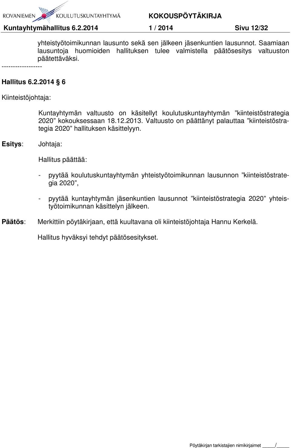 2014 6 Kiinteistöjohtaja: Kuntayhtymän valtuusto on käsitellyt koulutuskuntayhtymän kiinteistöstrategia 2020 kokouksessaan 18.12.2013.