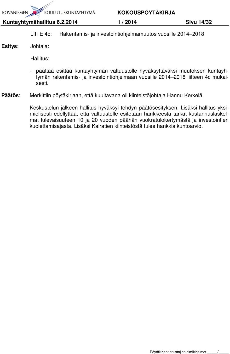 muutoksen kuntayhtymän rakentamis- ja investointiohjelmaan vuosille 2014 2018 liitteen 4c mukaisesti.