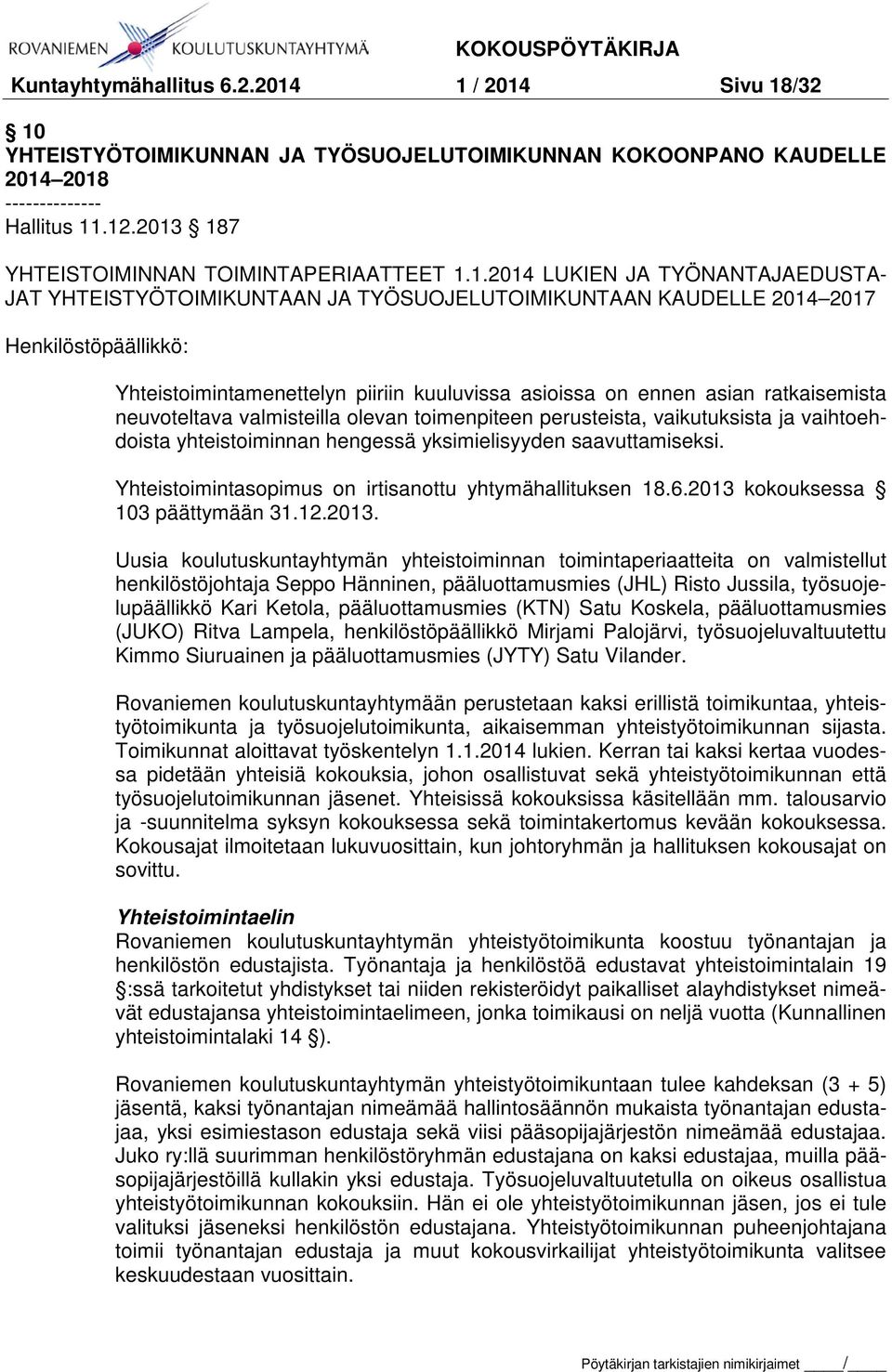 piiriin kuuluvissa asioissa on ennen asian ratkaisemista neuvoteltava valmisteilla olevan toimenpiteen perusteista, vaikutuksista ja vaihtoehdoista yhteistoiminnan hengessä yksimielisyyden