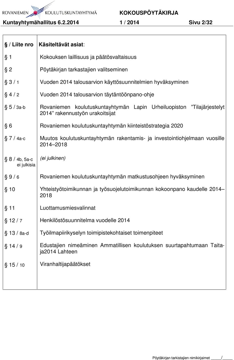 päätösvaltaisuus Pöytäkirjan tarkastajien valitseminen Vuoden 2014 talousarvion käyttösuunnitelmien hyväksyminen Vuoden 2014 talousarvion täytäntöönpano-ohje Rovaniemen koulutuskuntayhtymän Lapin