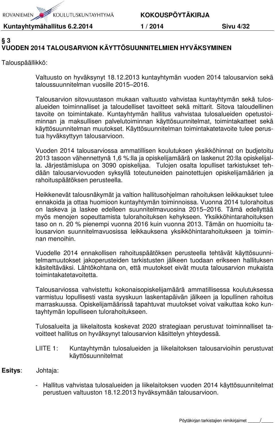 Talousarvion sitovuustason mukaan valtuusto vahvistaa kuntayhtymän sekä tulosalueiden toiminnalliset ja taloudelliset tavoitteet sekä mittarit. Sitova taloudellinen tavoite on toimintakate.