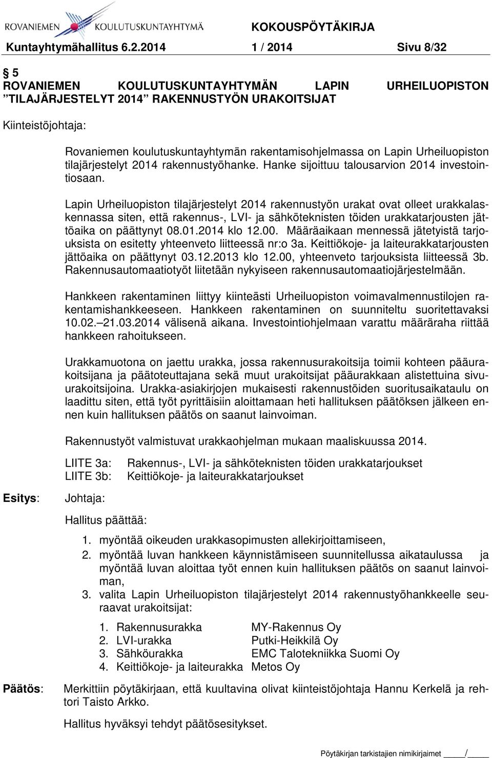 on Lapin Urheiluopiston tilajärjestelyt 2014 rakennustyöhanke. Hanke sijoittuu talousarvion 2014 investointiosaan.