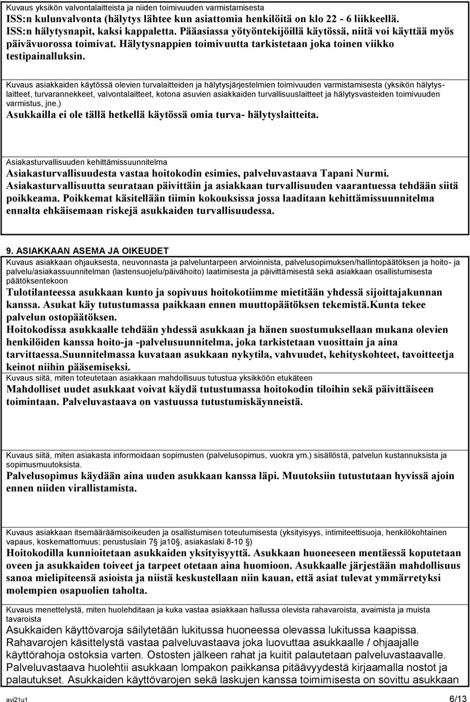 Kuvaus asiakkaiden käytössä olevien turvalaitteiden ja hälytysjärjestelmien toimivuuden varmistamisesta (yksikön hälytyslaitteet, turvarannekkeet, valvontalaitteet, kotona asuvien asiakkaiden