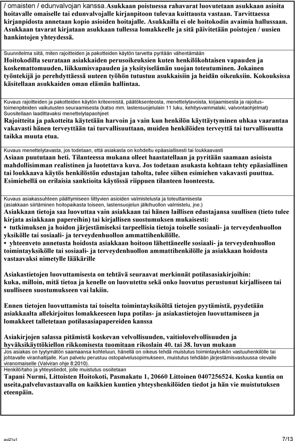 Asukkaan tavarat kirjataan asukkaan tullessa lomakkeelle ja sitä päivitetään poistojen / uusien hankintojen yhteydessä.