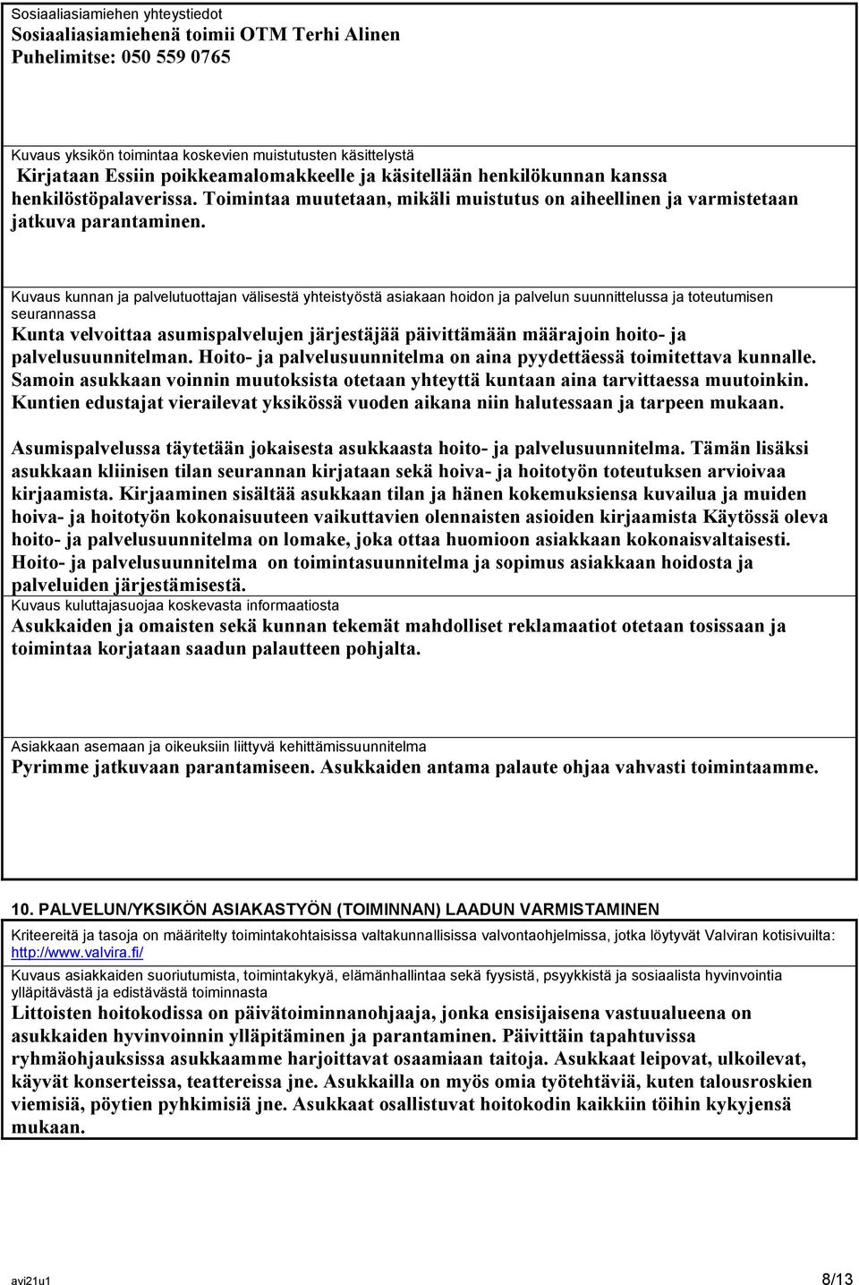 Kuvaus kunnan ja palvelutuottajan välisestä yhteistyöstä asiakaan hoidon ja palvelun suunnittelussa ja toteutumisen seurannassa Kunta velvoittaa asumispalvelujen järjestäjää päivittämään määrajoin