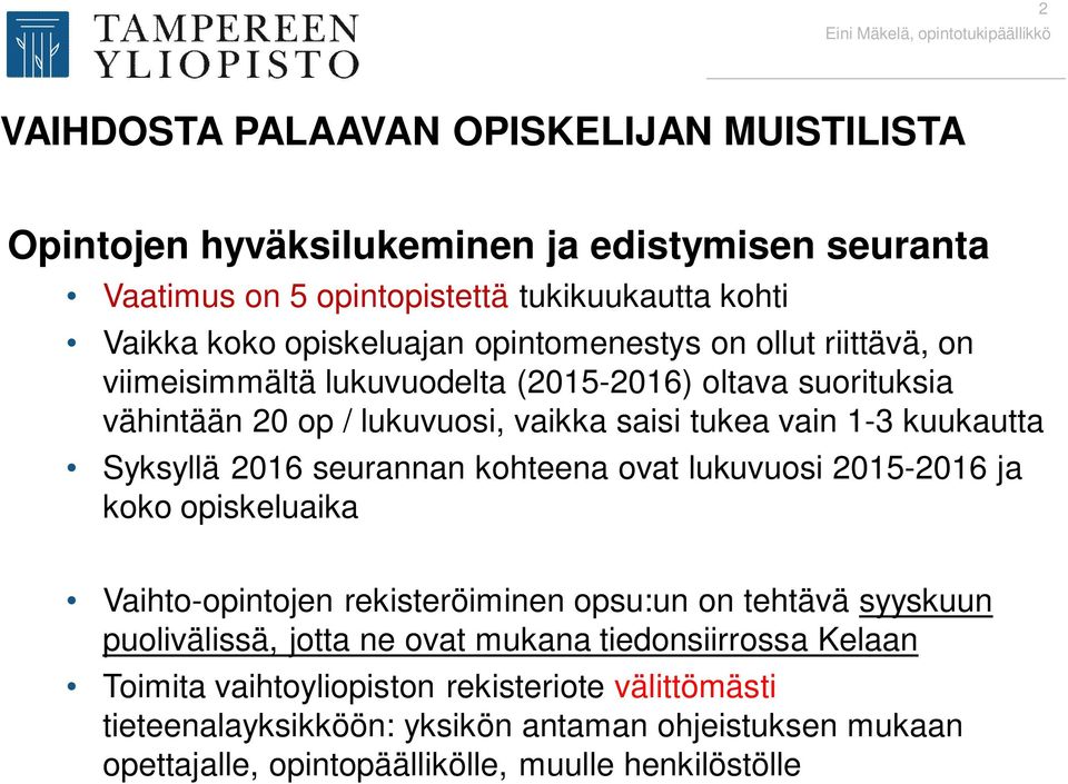 2016 seurannan kohteena ovat lukuvuosi 2015-2016 ja koko opiskeluaika Vaihto-opintojen rekisteröiminen opsu:un on tehtävä syyskuun puolivälissä, jotta ne ovat mukana