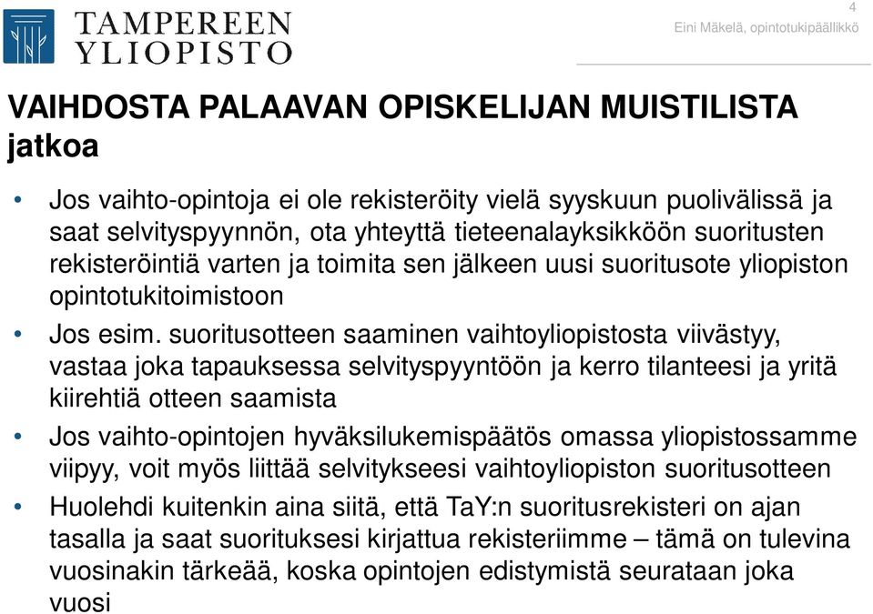 suoritusotteen saaminen vaihtoyliopistosta viivästyy, vastaa joka tapauksessa selvityspyyntöön ja kerro tilanteesi ja yritä kiirehtiä otteen saamista Jos vaihto-opintojen hyväksilukemispäätös