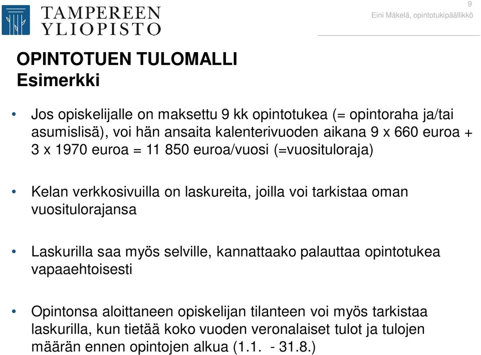 voi tarkistaa oman vuositulorajansa Laskurilla saa myös selville, kannattaako palauttaa opintotukea vapaaehtoisesti Opintonsa aloittaneen