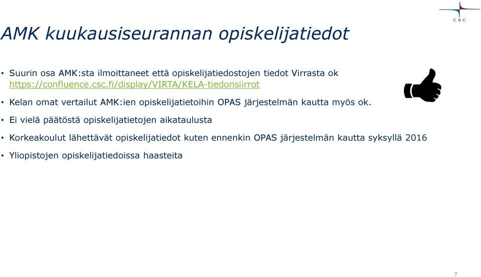 fi/display/virta/kela-tiedonsiirrot Kelan omat vertailut AMK:ien opiskelijatietoihin OPAS järjestelmän kautta