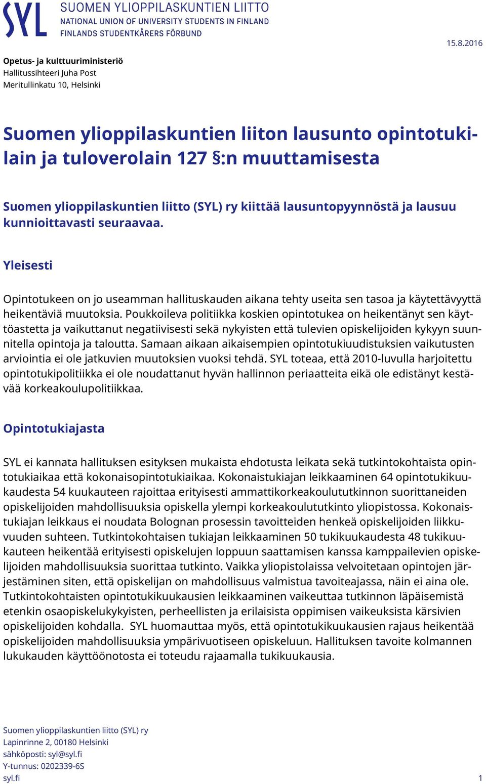 Poukkoileva politiikka koskien opintotukea on heikentänyt sen käyttöastetta ja vaikuttanut negatiivisesti sekä nykyisten että tulevien opiskelijoiden kykyyn suunnitella opintoja ja taloutta.