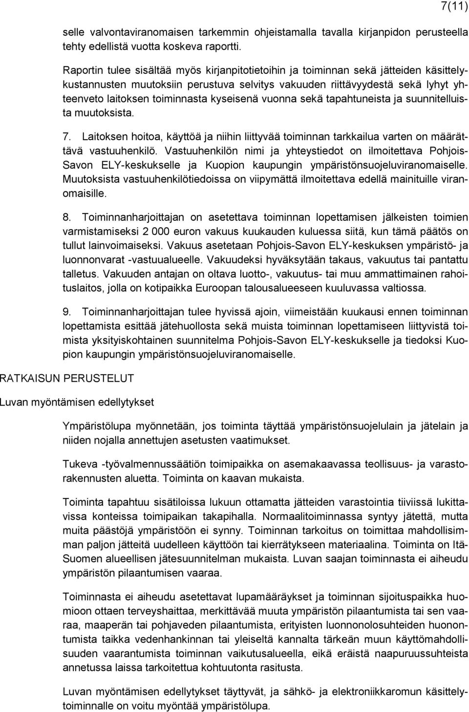 kyseisenä vuonna sekä tapahtuneista ja suunnitelluista muutoksista. 7. Laitoksen hoitoa, käyttöä ja niihin liittyvää toiminnan tarkkailua varten on määrättävä vastuuhenkilö.