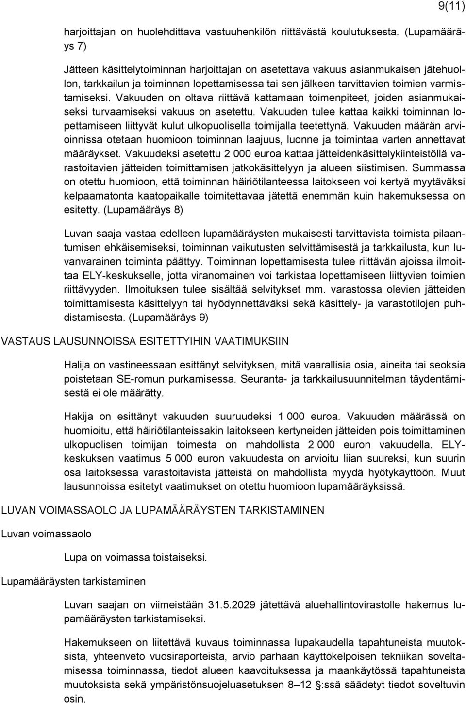 Vakuuden on oltava riittävä kattamaan toimenpiteet, joiden asianmukaiseksi turvaamiseksi vakuus on asetettu.