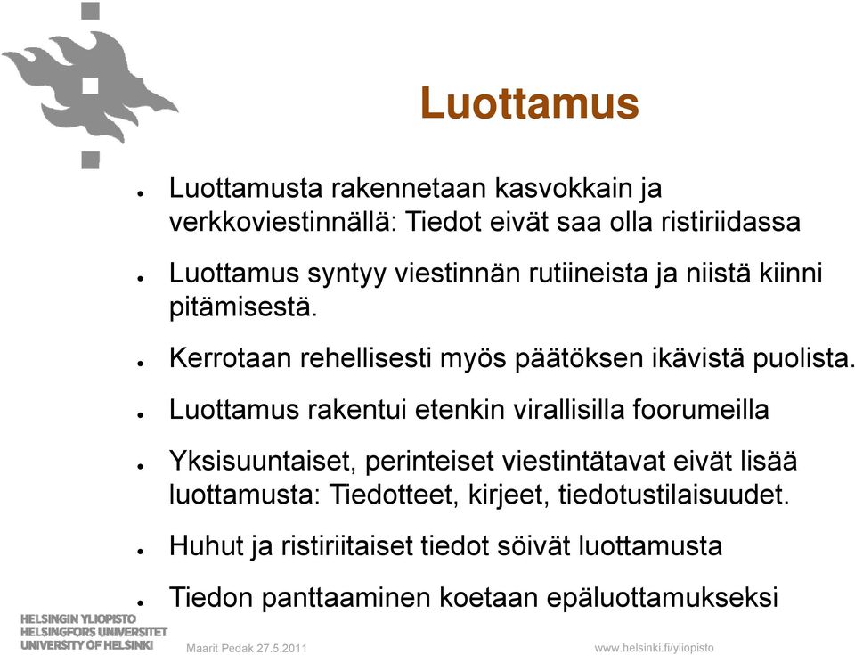 Luottamus rakentui etenkin virallisilla foorumeilla Yksisuuntaiset, perinteiset viestintätavat eivät lisää luottamusta: