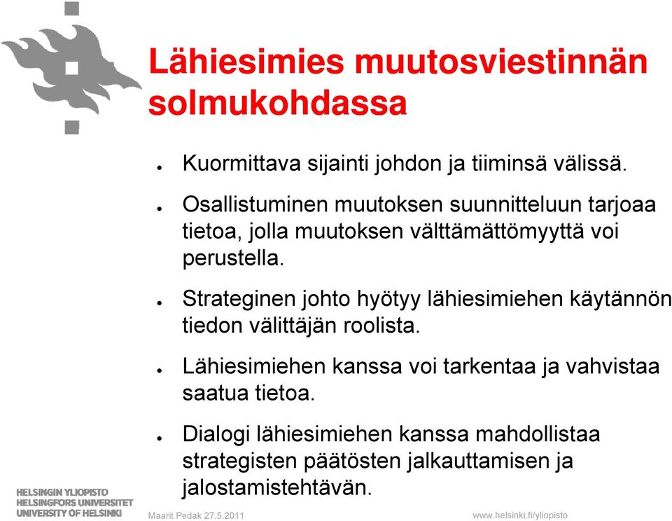 Strateginen johto hyötyy lähiesimiehen käytännön tiedon välittäjän roolista.