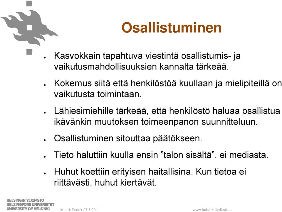 Lähiesimiehille i i hill tärkeää, ää että henkilöstö haluaa osallistua ikävänkin muutoksen toimeenpanon suunnitteluun.