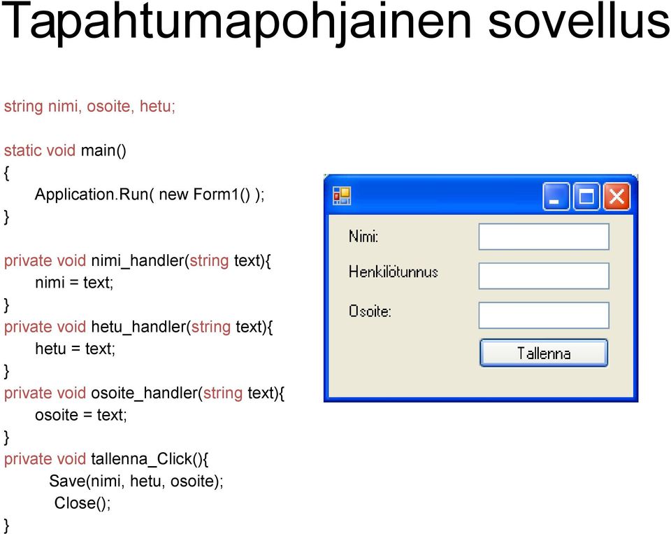 Run( new Form1() ); } private void nimi_handler(string text){ nimi = text; } private