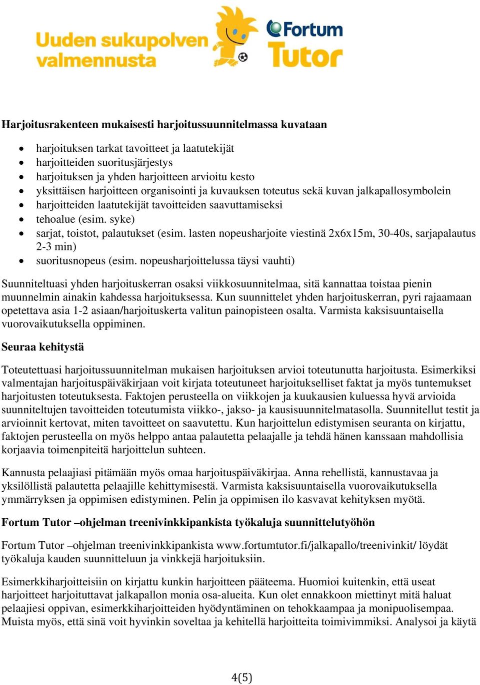 syke) sarjat, toistot, palautukset (esim. lasten nopeusharjoite viestinä 2x6x15m, 30-40s, sarjapalautus 2-3 min) suoritusnopeus (esim.