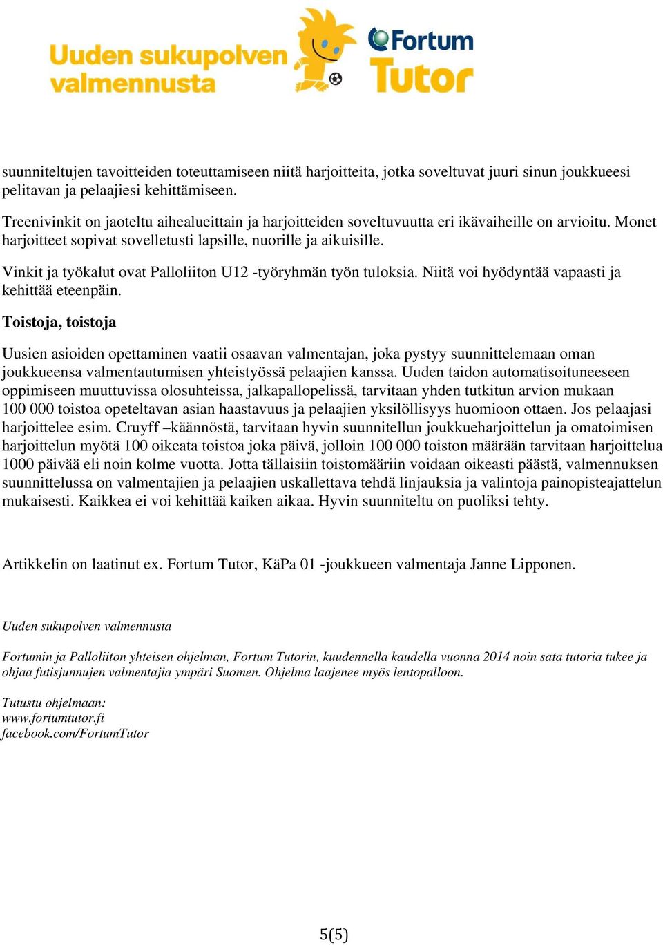 Vinkit ja työkalut ovat Palloliiton U12 -työryhmän työn tuloksia. Niitä voi hyödyntää vapaasti ja kehittää eteenpäin.